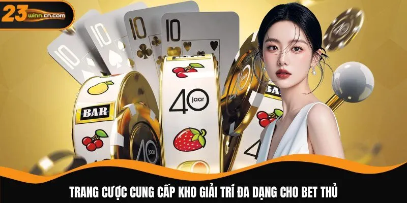 Trang cược cung cấp kho giải trí đa dạng cho bet thủ