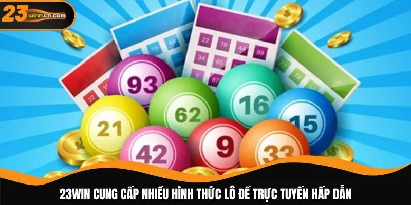 23WIN cung cấp nhiều hình thức lô đề trực tuyến hấp dẫn
