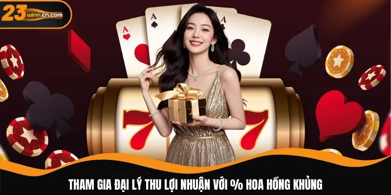 Tham gia đại lý thu lợi nhuận với % hoa hồng khủng