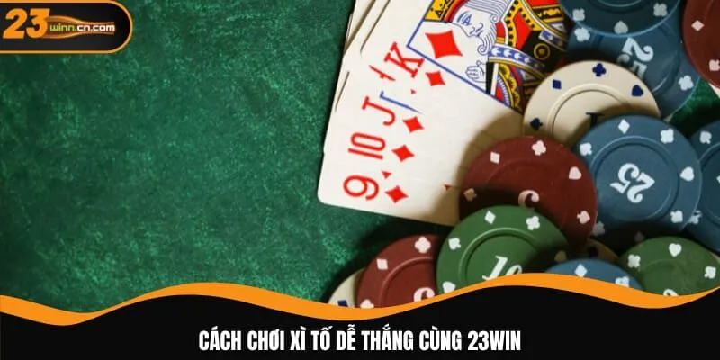 Cách chơi xì tố dễ thắng