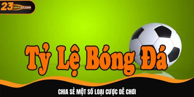 Chia sẻ một số loại cược dễ chơi