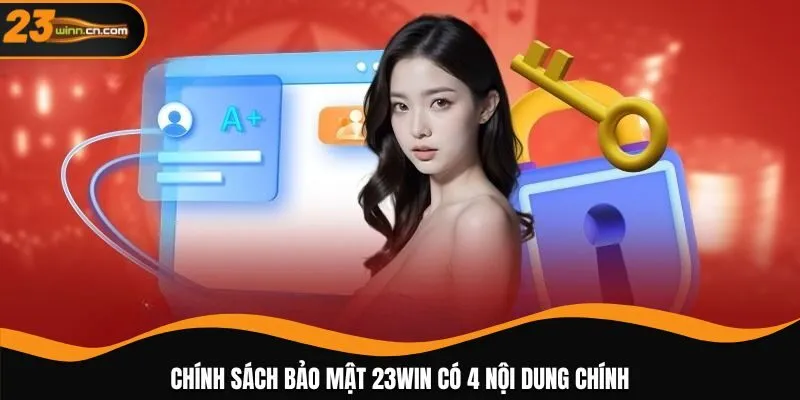 Chính sách bảo mật 23WIN có 4 nội dung chính