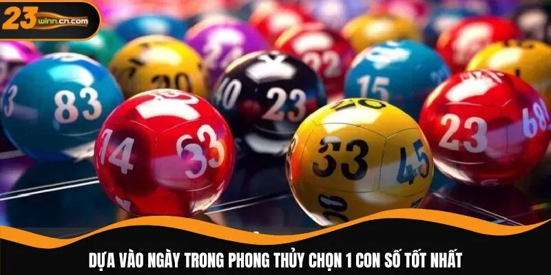 Dựa vào ngày trong phong thủy chọn 1 con số tốt nhất