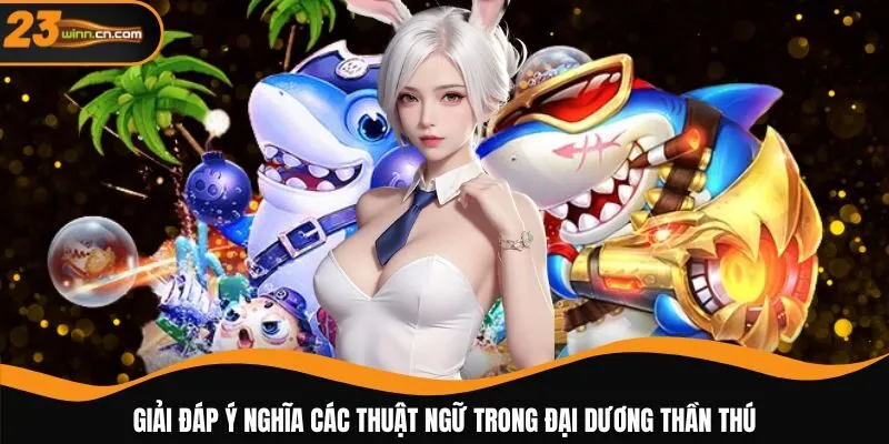 Giải đáp ý nghĩa các thuật ngữ trong đại dương thần thú