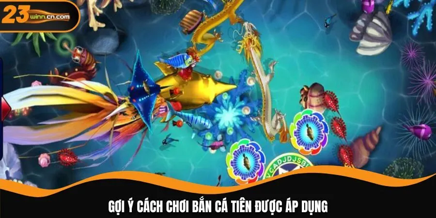 Gợi ý cách chơi bắn cá Tiên được áp dụng