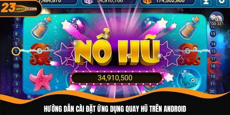 Hướng dẫn cài đặt ứng dụng quay hũ trên Android