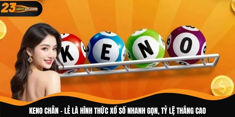 Keno chẵn - lẻ là hình thức xổ số nhanh gọn, tỷ lệ thắng cao