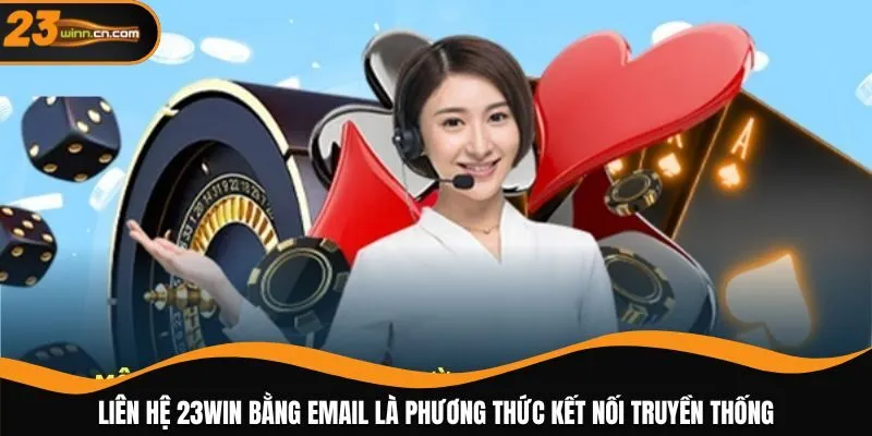 Liên hệ 23WIN bằng email là phương thức kết nối truyền thống