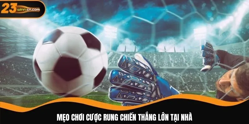 Mẹo chơi cược rung chiến thắng lớn tại nhà