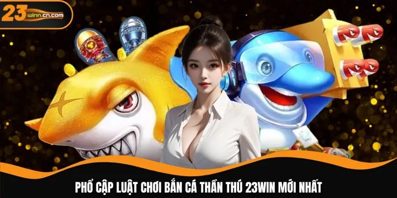 Phổ cập luật chơi bắn cá thần thú 23WIN mới nhất