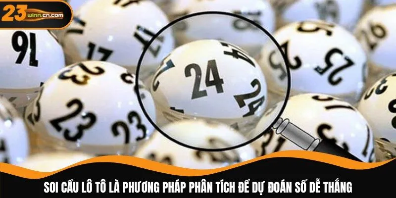 Soi cầu lô tô là phương pháp phân tích để dự đoán số dễ thắng