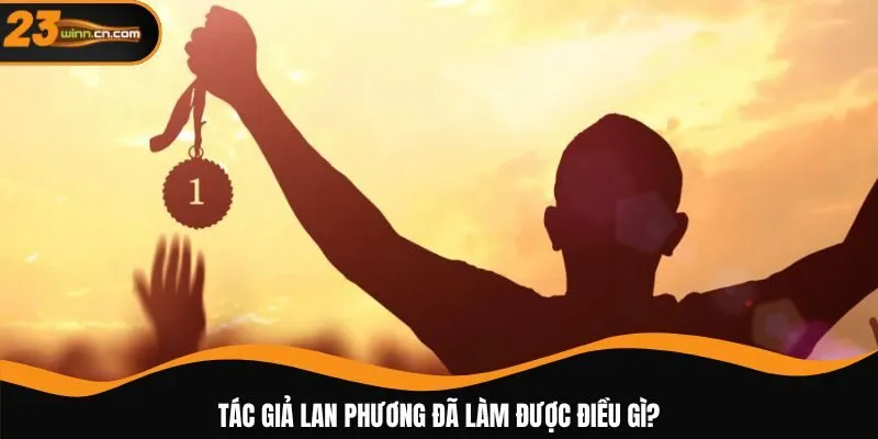 Tác giả Lan Phương đã làm được điều gì?