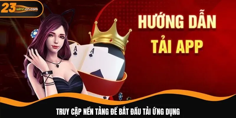 Truy cập nền tảng để bắt đầu tải ứng dụng