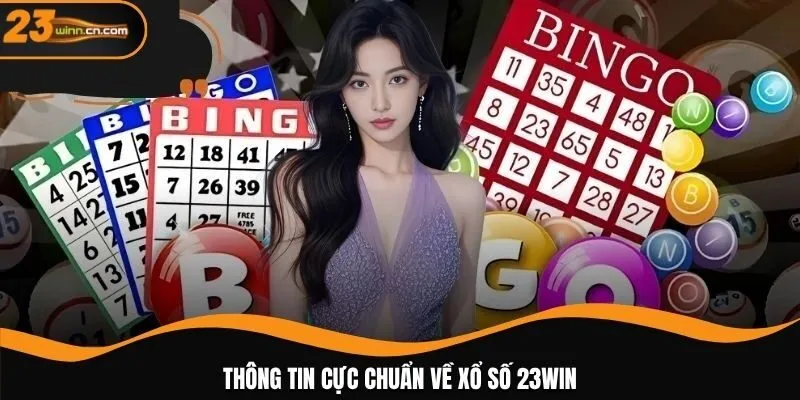 Thông tin cực chuẩn về xổ số 23WIN