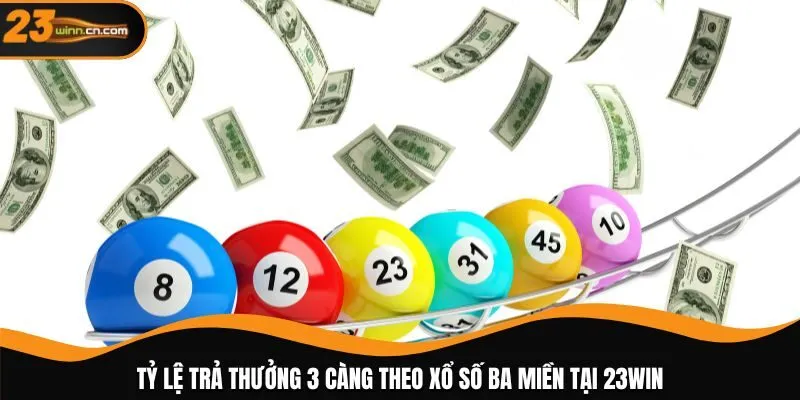 Tỷ lệ trả thưởng 3 càng theo xổ số ba miền tại 23WIN